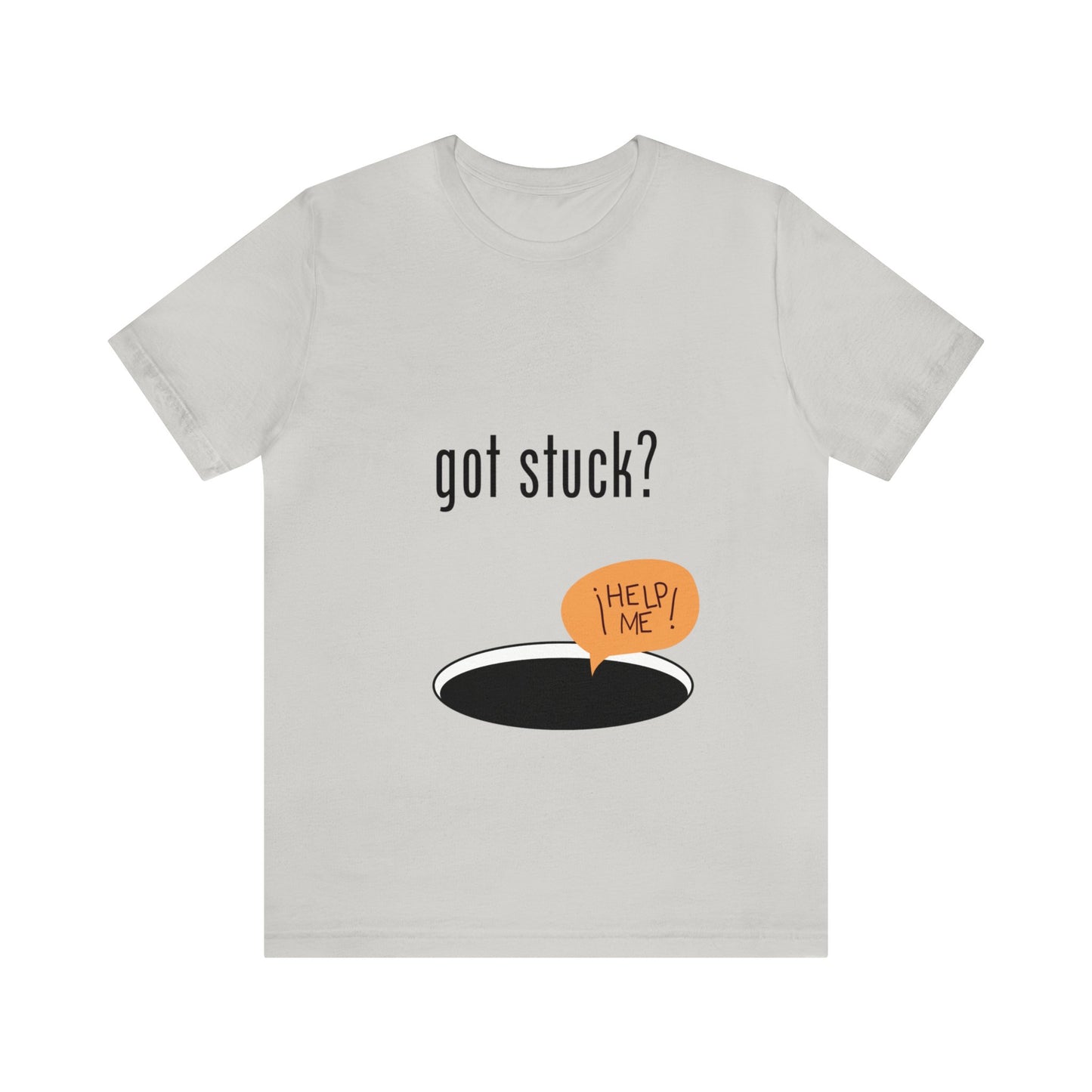 got stuck? T-shirt