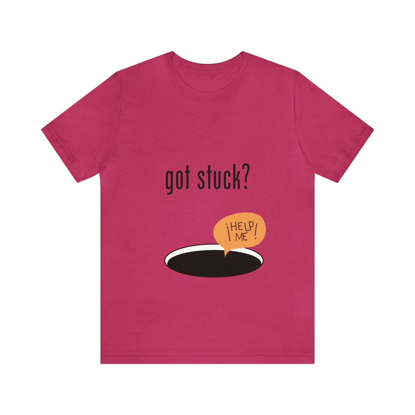 got stuck? T-shirt