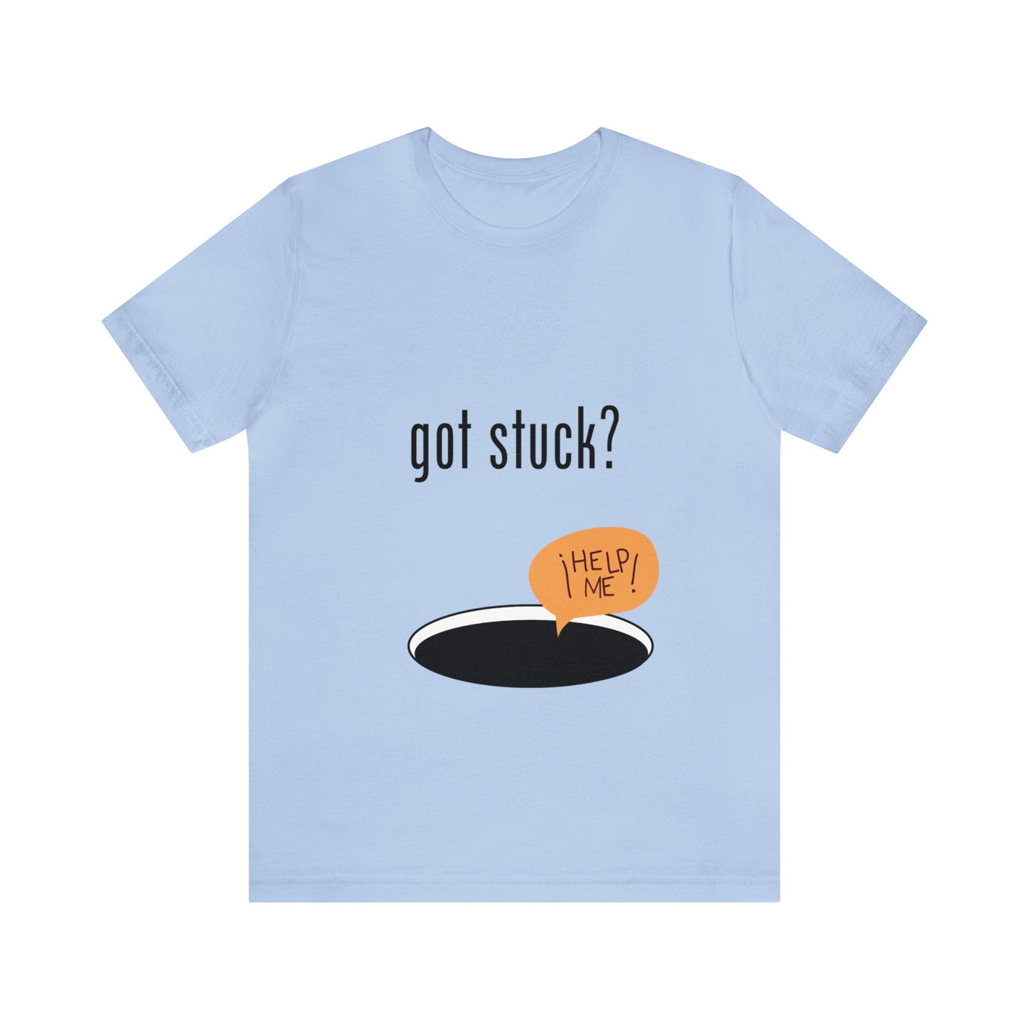 got stuck? T-shirt