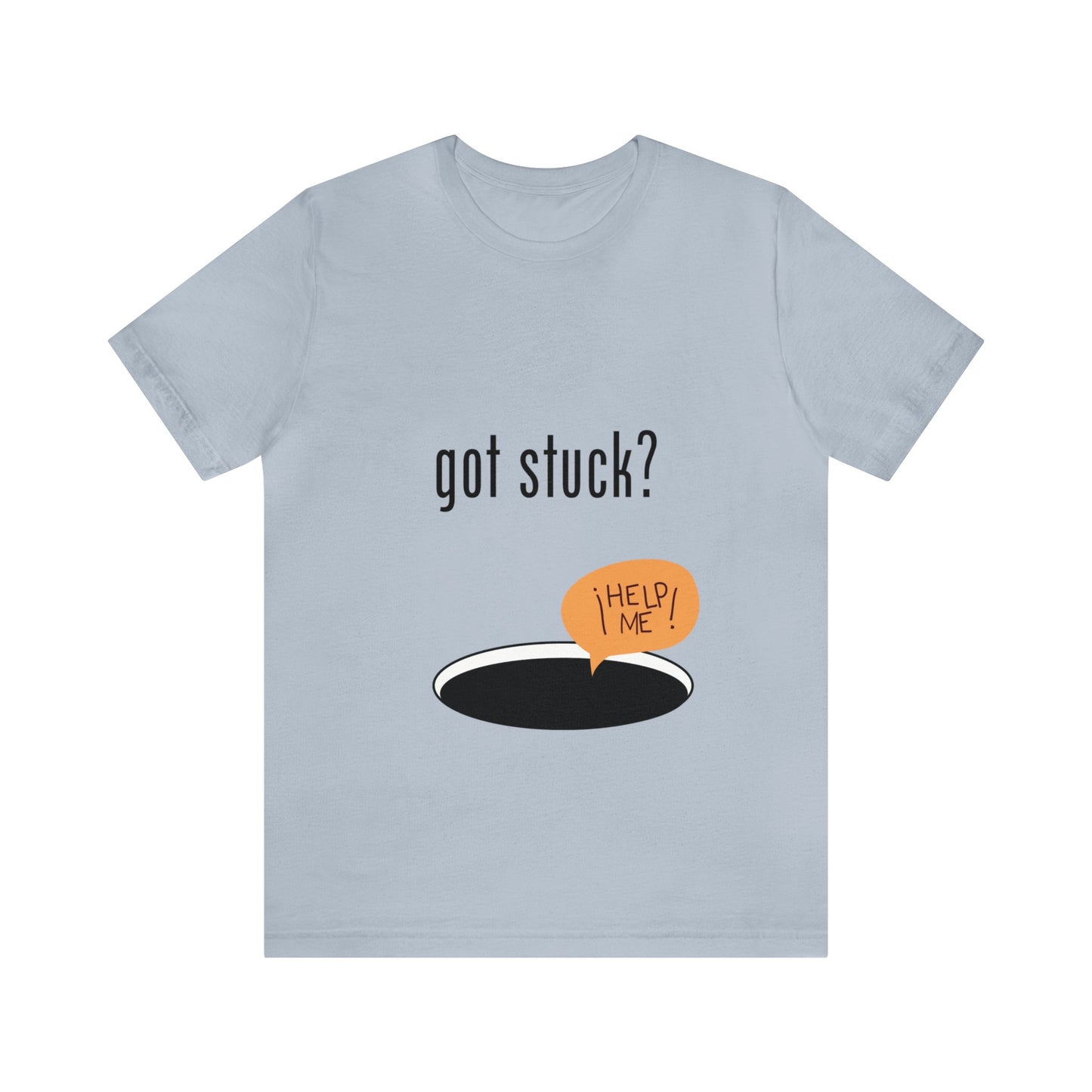 got stuck? T-shirt