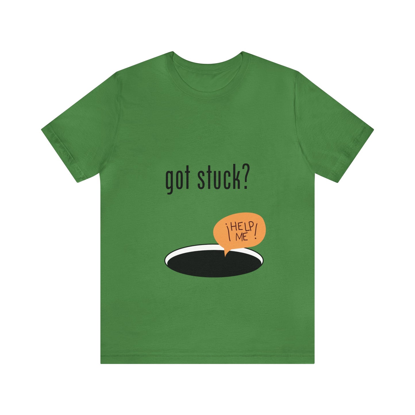 got stuck? T-shirt