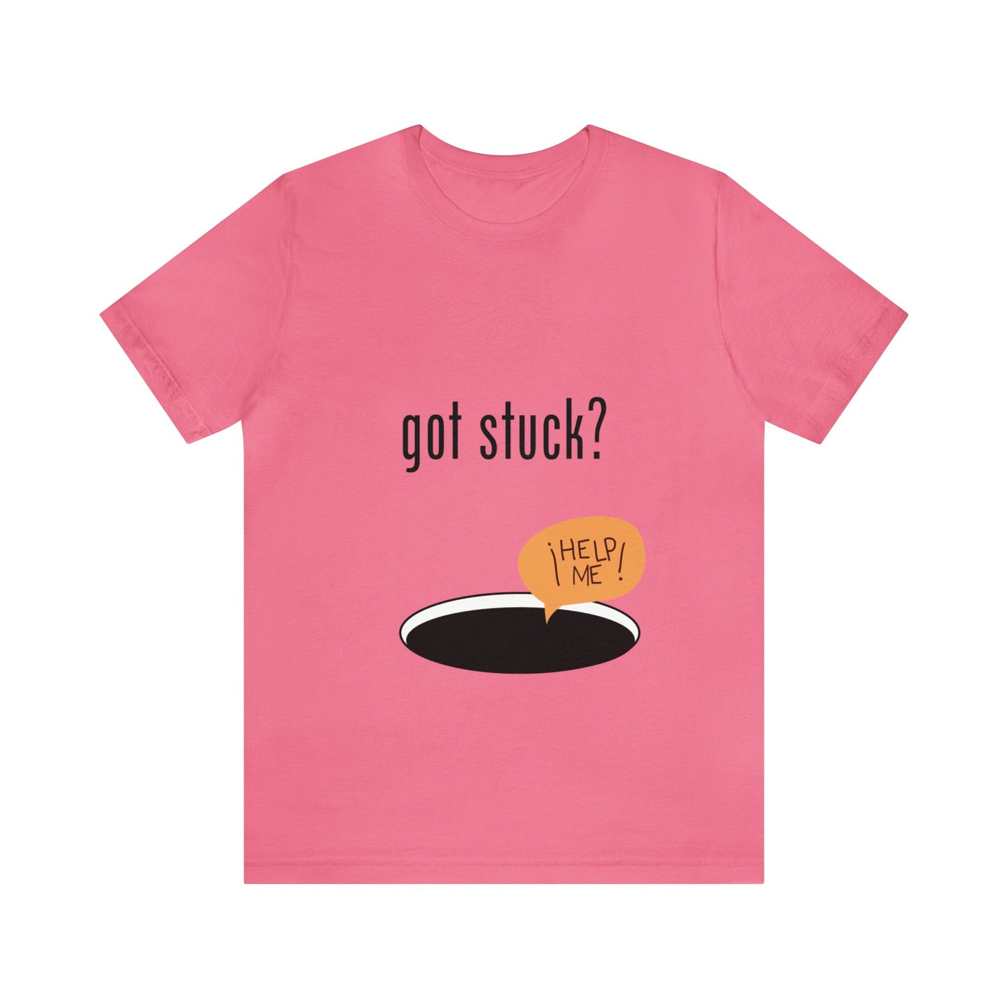 got stuck? T-shirt