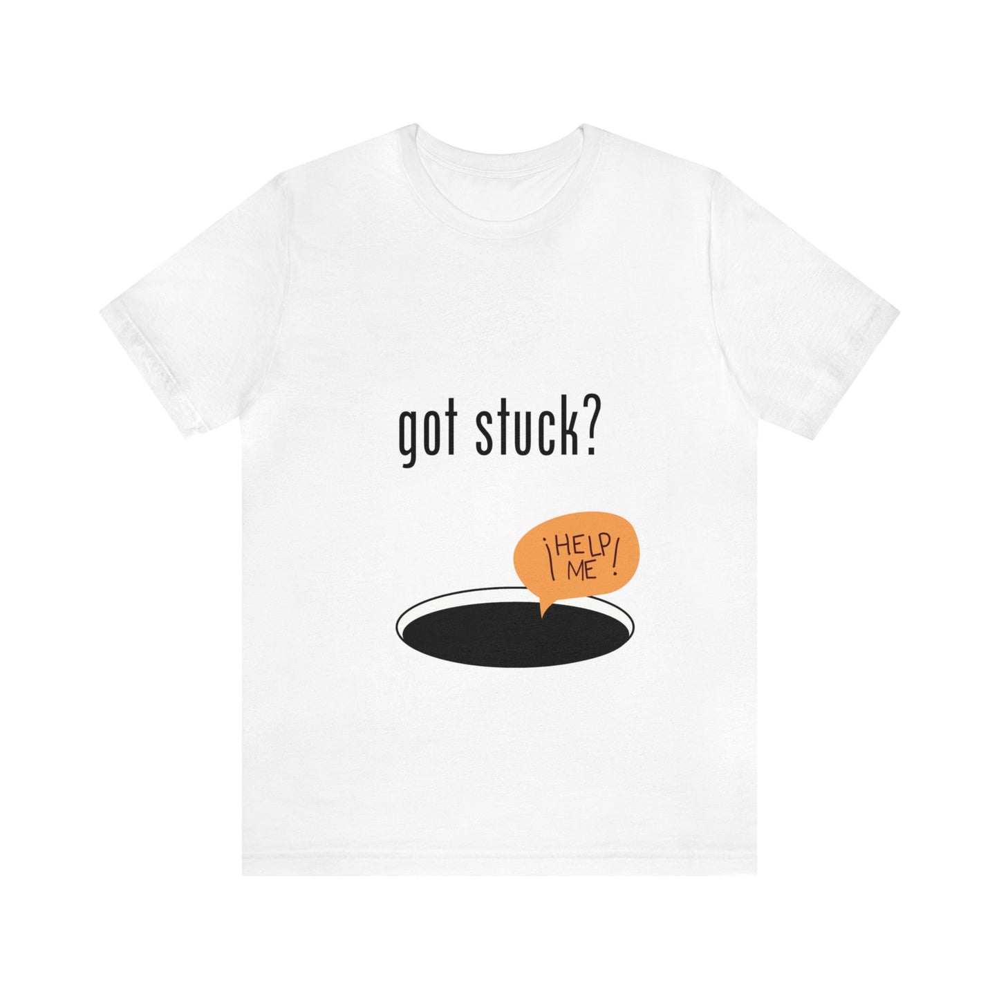 got stuck? T-shirt